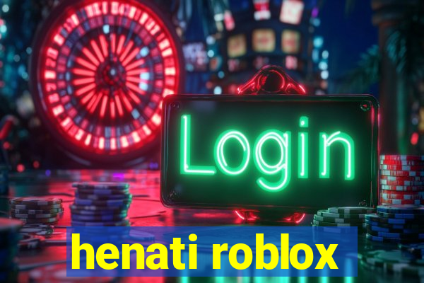 henati roblox